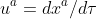 u^a=dx^a/d\tau